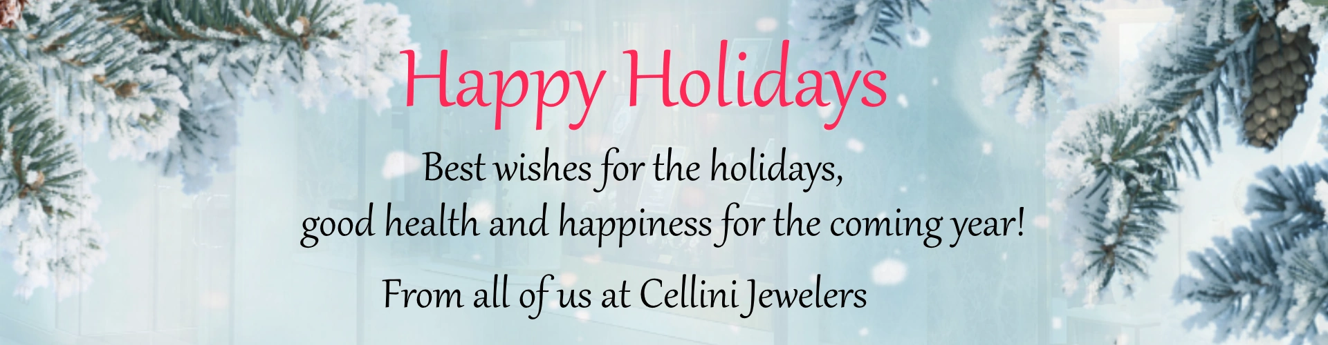 Happy Holidays from all of us at Cellini Jewelers